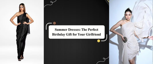 Summer Dresses: The Perfect Birthday Gift for Your Girlfriend