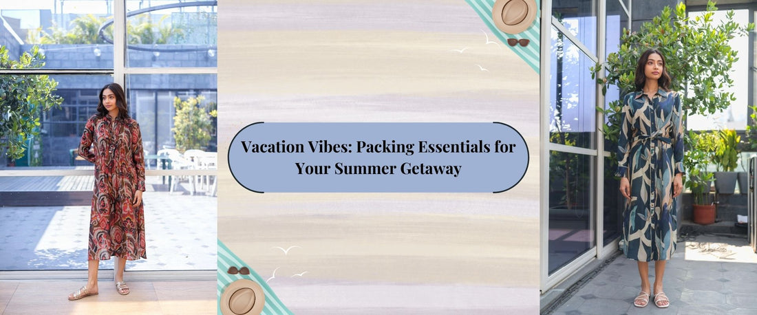 Vacation Vibes: Packing Essentials for Your Summer Getaway